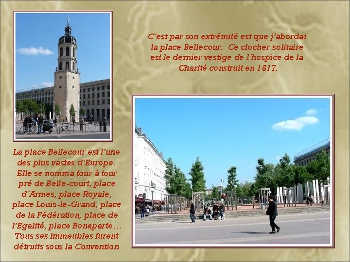 C’est par son extrémité est que j’abordai la place Bellecour. Ce clocher solitaire est