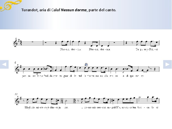 Turandot, aria di Calaf Nessun dorma, parte del canto. 