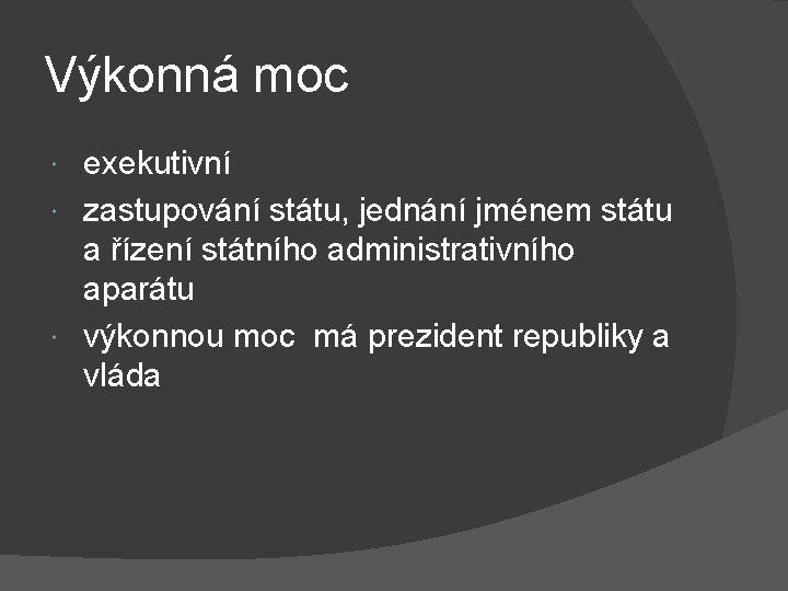 Výkonná moc exekutivní zastupování státu, jednání jménem státu a řízení státního administrativního aparátu výkonnou