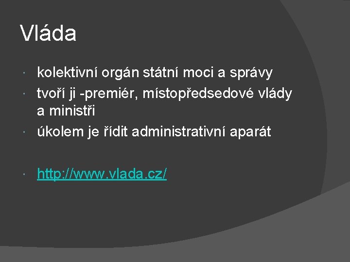 Vláda kolektivní orgán státní moci a správy tvoří ji -premiér, místopředsedové vlády a ministři