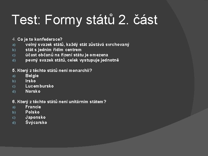 Test: Formy států 2. část 4. Co je to konfederace? a) volný svazek států,