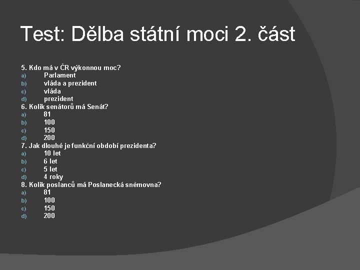 Test: Dělba státní moci 2. část 5. Kdo má v ČR výkonnou moc? a)
