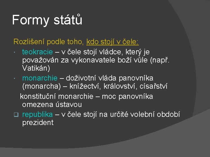 Formy států Rozlišení podle toho, kdo stojí v čele: teokracie – v čele stojí