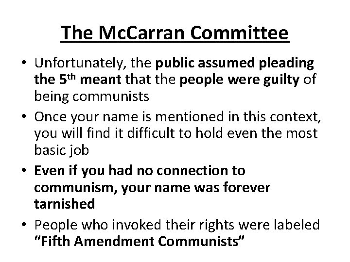 The Mc. Carran Committee • Unfortunately, the public assumed pleading the 5 th meant