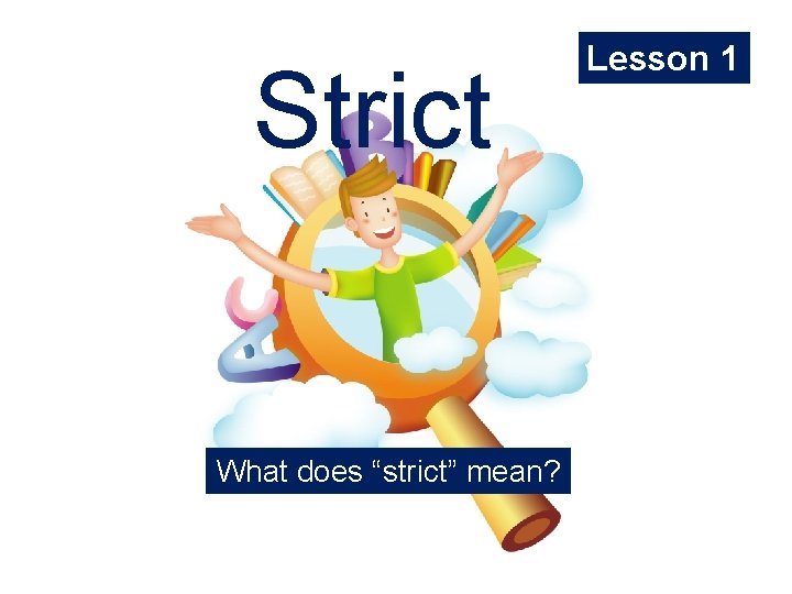 Strict What does “strict” mean? Lesson 1 