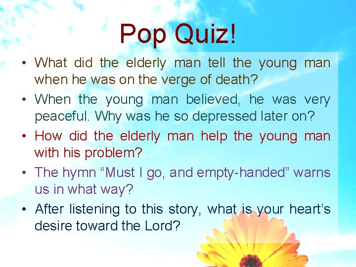 Pop Quiz! • What did the elderly man tell the young man when he