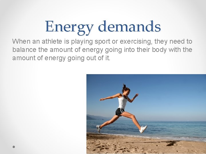 Energy demands When an athlete is playing sport or exercising, they need to balance