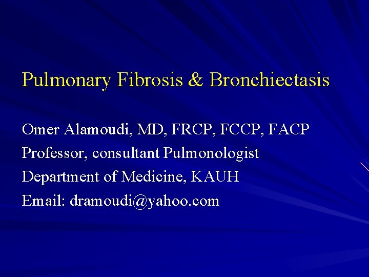 Pulmonary Fibrosis & Bronchiectasis Omer Alamoudi, MD, FRCP, FCCP, FACP Professor, consultant Pulmonologist Department