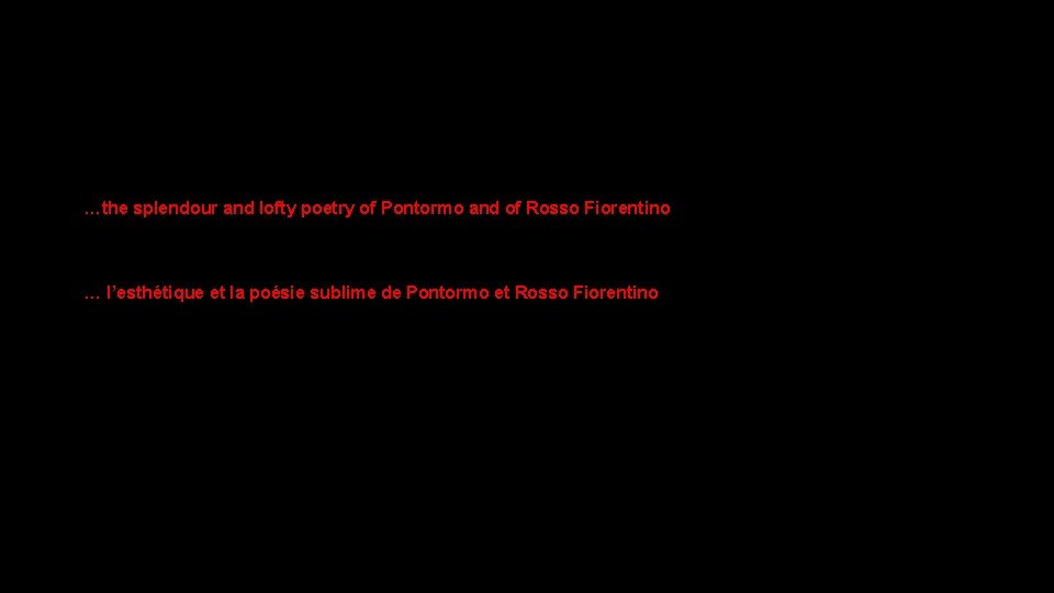 …the splendour and lofty poetry of Pontormo and of Rosso Fiorentino … l’esthétique et