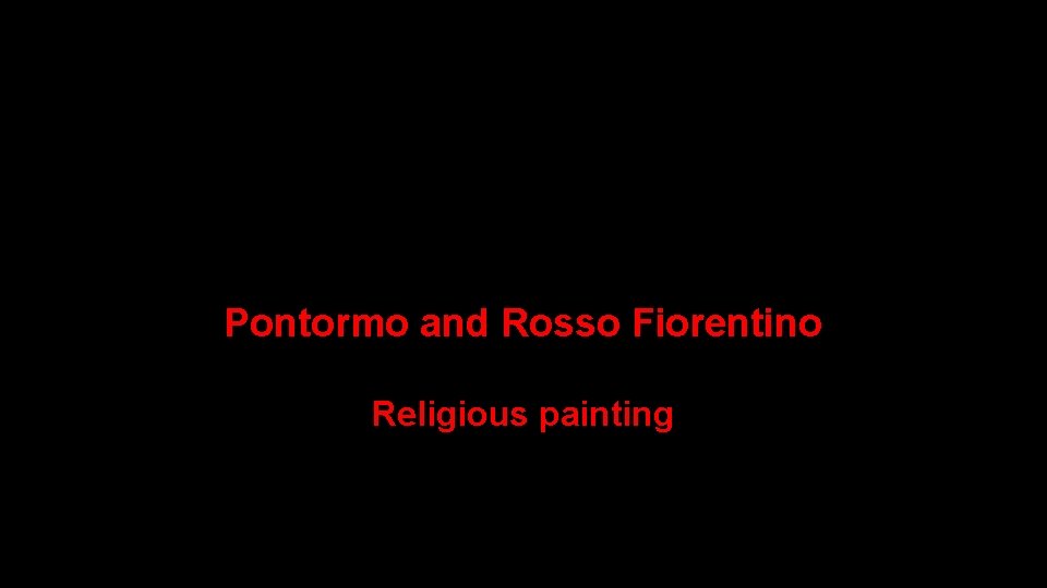 Pontormo and Rosso Fiorentino Religious painting 