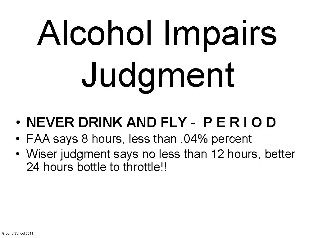 Alcohol Impairs Judgment • NEVER DRINK AND FLY - P E R I O