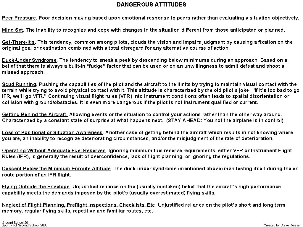 DANGEROUS ATTITUDES Peer Pressure. Poor decision making based upon emotional response to peers rather