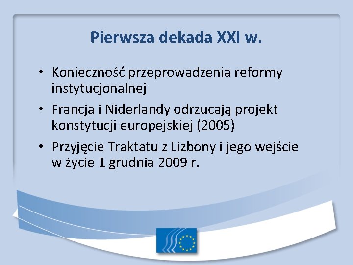 Pierwsza dekada XXI w. • Konieczność przeprowadzenia reformy instytucjonalnej • Francja i Niderlandy odrzucają