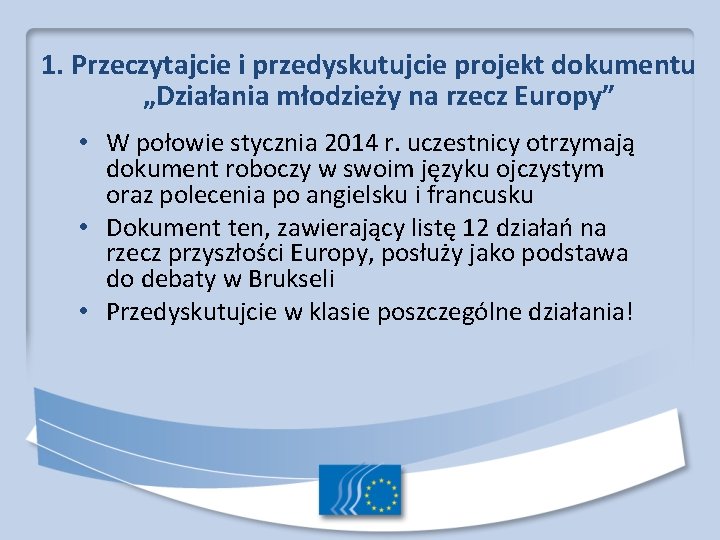 1. Przeczytajcie i przedyskutujcie projekt dokumentu „Działania młodzieży na rzecz Europy” • W połowie 1. Przeczytajcie i przedyskutujcie projekt dokumentu „Działania młodzieży na rzecz Europy” • W połowie