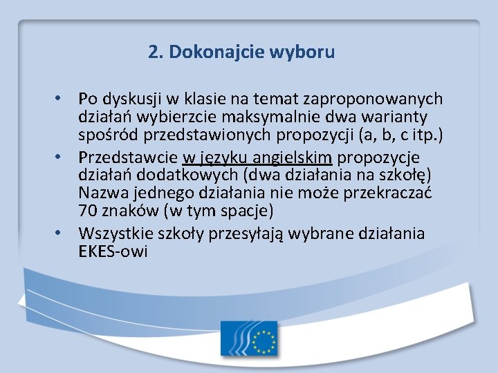 2. Dokonajcie wyboru • Po dyskusji w klasie na temat zaproponowanych działań wybierzcie maksymalnie 2. Dokonajcie wyboru • Po dyskusji w klasie na temat zaproponowanych działań wybierzcie maksymalnie
