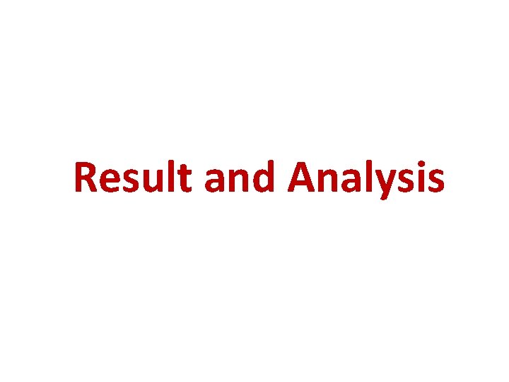 Result and Analysis Result and Analysis
