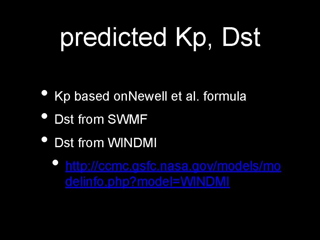 predicted Kp, Dst • Kp based on. Newell et al. formula • Dst from