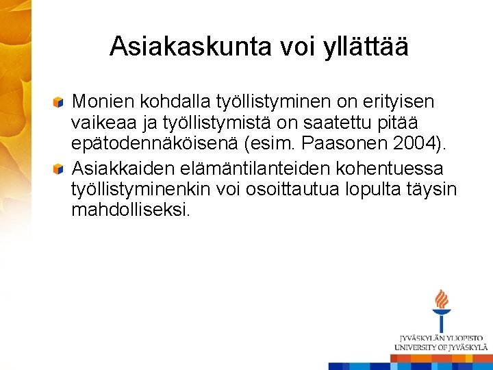 Asiakaskunta voi yllättää Monien kohdalla työllistyminen on erityisen vaikeaa ja työllistymistä on saatettu pitää