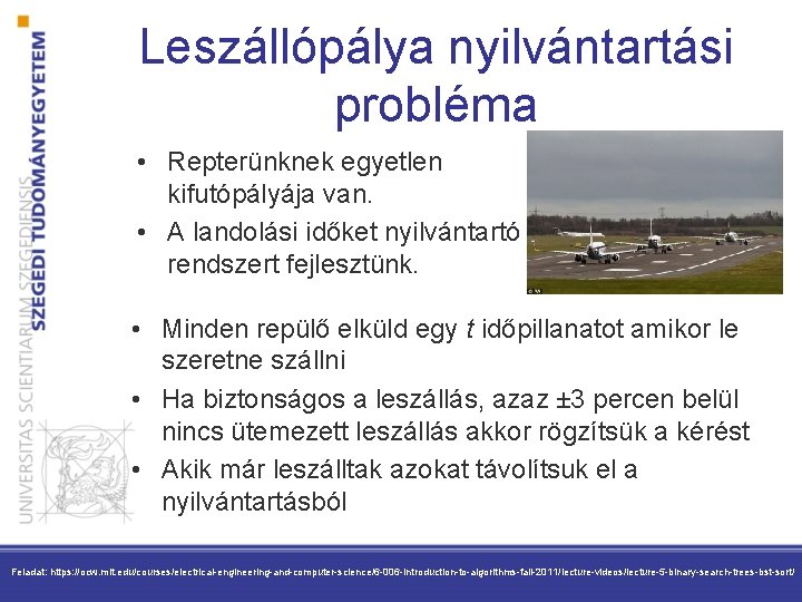 Leszállópálya nyilvántartási probléma • Repterünknek egyetlen kifutópályája van. • A landolási időket nyilvántartó rendszert