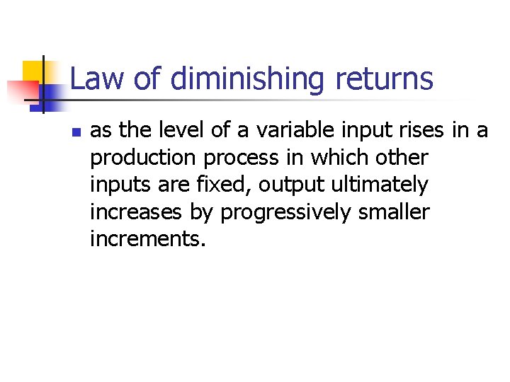 Law of diminishing returns n as the level of a variable input rises in