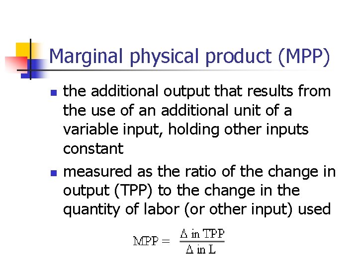 Marginal physical product (MPP) n n the additional output that results from the use