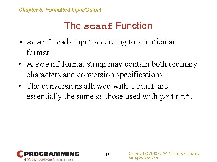 Chapter 3: Formatted Input/Output The scanf Function • scanf reads input according to a