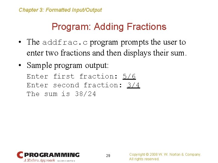 Chapter 3: Formatted Input/Output Program: Adding Fractions • The addfrac. c program prompts the