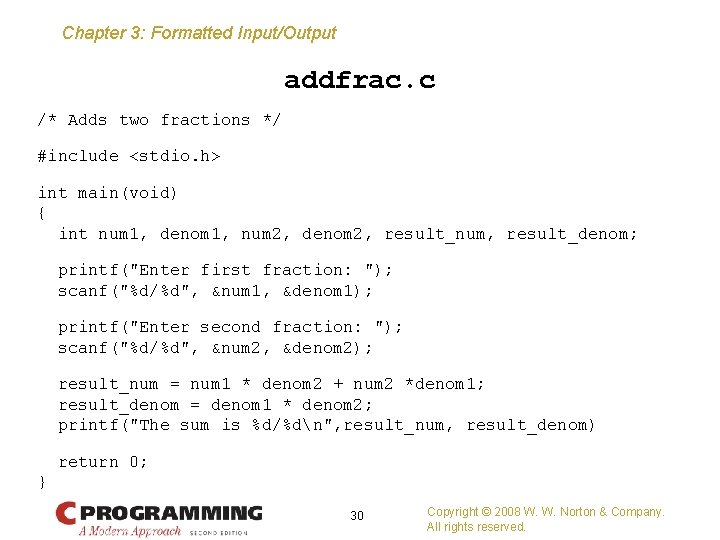 Chapter 3: Formatted Input/Output addfrac. c /* Adds two fractions */ #include <stdio. h>