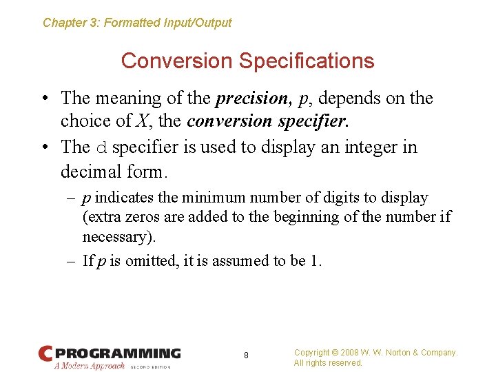 Chapter 3: Formatted Input/Output Conversion Specifications • The meaning of the precision, p, depends