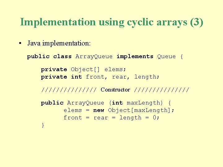 Implementation using cyclic arrays (3) • Java implementation: public class Array. Queue implements Queue