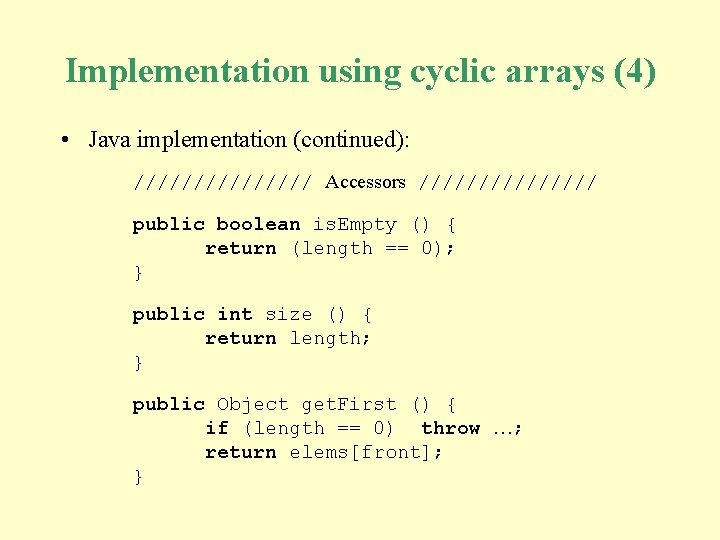 Implementation using cyclic arrays (4) • Java implementation (continued): //////// Accessors //////// public boolean