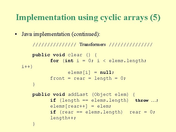 Implementation using cyclic arrays (5) • Java implementation (continued): //////// Transformers //////// public void