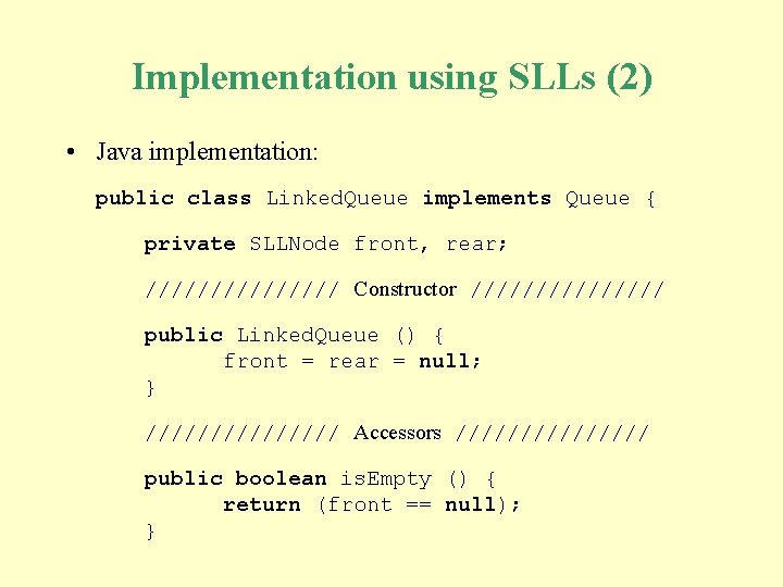 Implementation using SLLs (2) • Java implementation: public class Linked. Queue implements Queue {