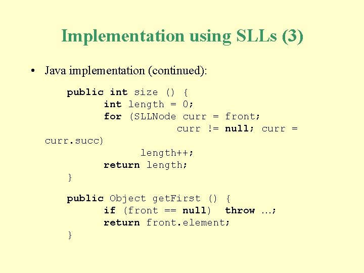Implementation using SLLs (3) • Java implementation (continued): public int size () { int