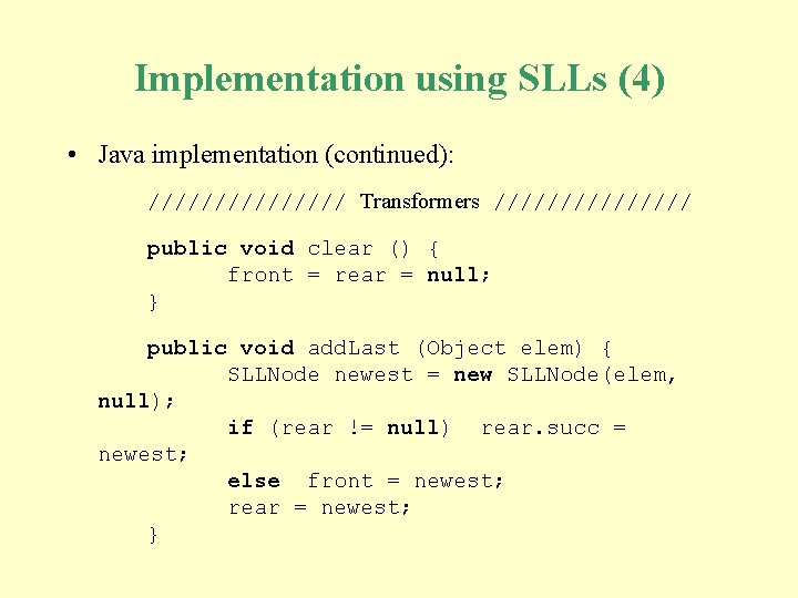Implementation using SLLs (4) • Java implementation (continued): //////// Transformers //////// public void clear