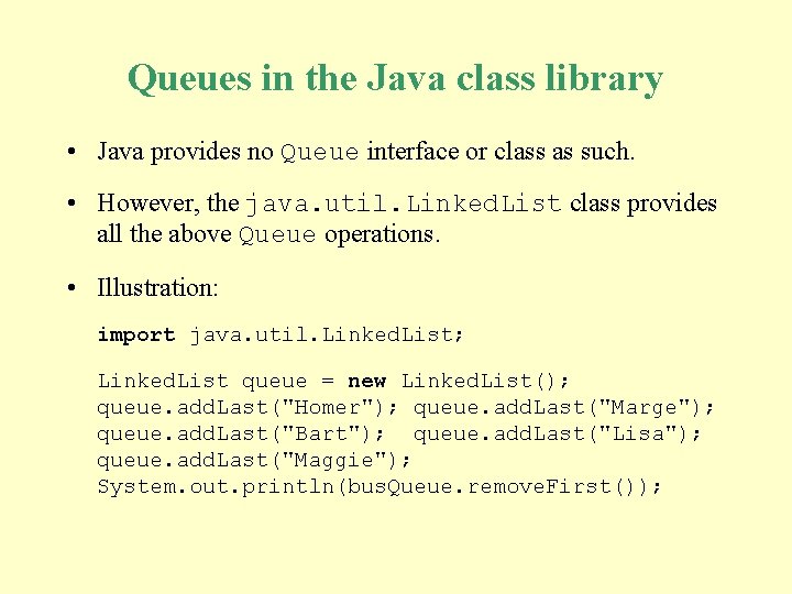 Queues in the Java class library • Java provides no Queue interface or class