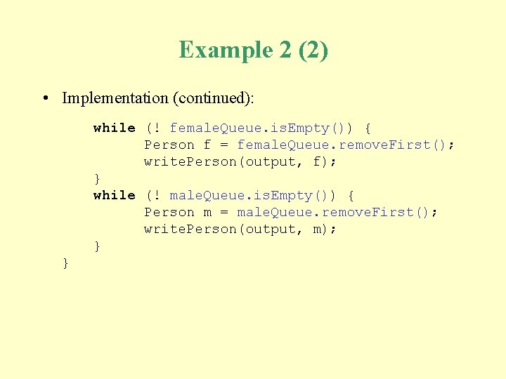 Example 2 (2) • Implementation (continued): while (! female. Queue. is. Empty()) { Person