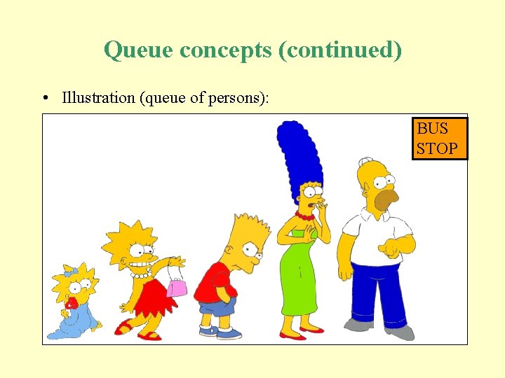 Queue concepts (continued) • Illustration (queue of persons): BUS STOP 
