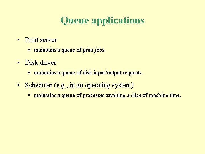 Queue applications • Print server § maintains a queue of print jobs. • Disk