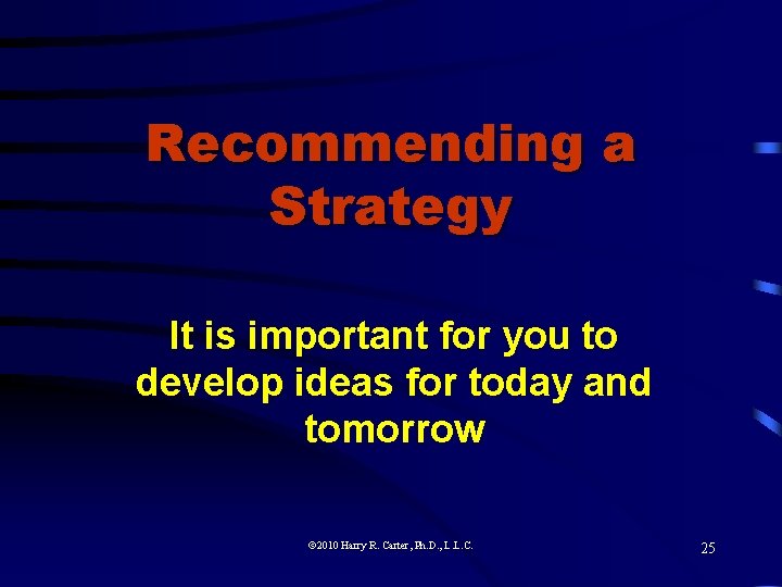 Recommending a Strategy It is important for you to develop ideas for today and