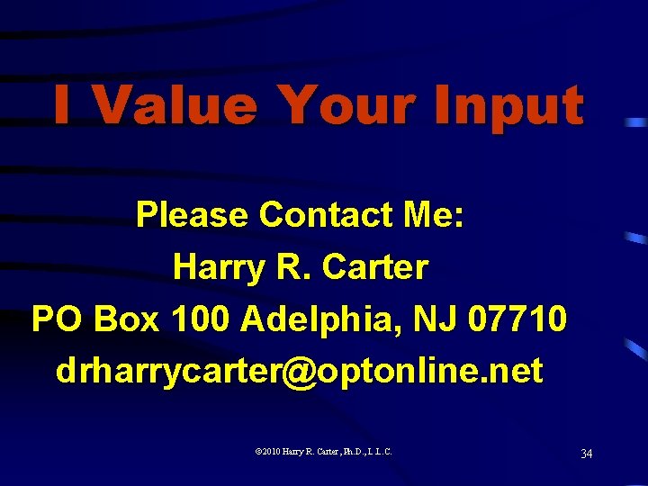 I Value Your Input Please Contact Me: Harry R. Carter PO Box 100 Adelphia,
