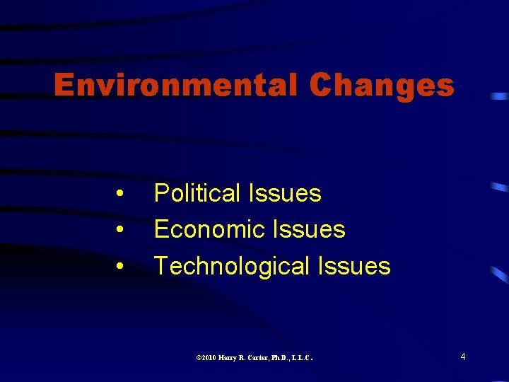 Environmental Changes • • • Political Issues Economic Issues Technological Issues 2010 Harry R.