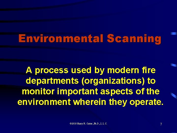 Environmental Scanning A process used by modern fire departments (organizations) to monitor important aspects