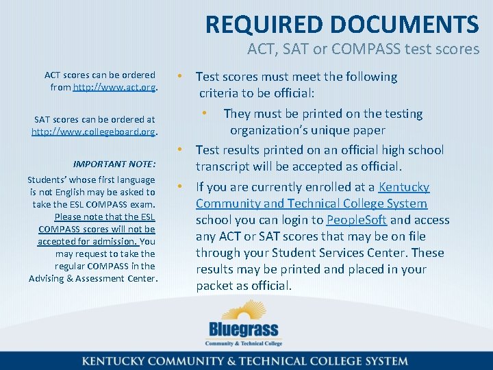 REQUIRED DOCUMENTS ACT, SAT or COMPASS test scores ACT scores can be ordered from