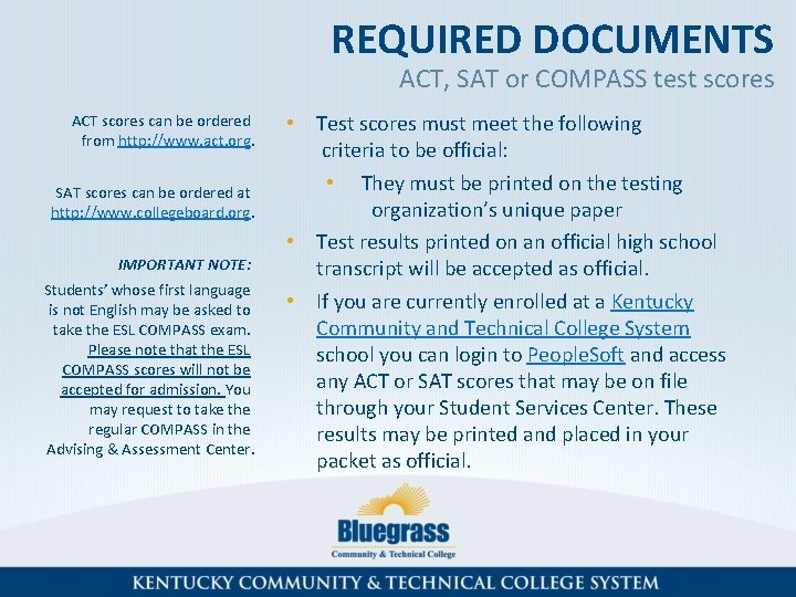 REQUIRED DOCUMENTS ACT, SAT or COMPASS test scores ACT scores can be ordered from