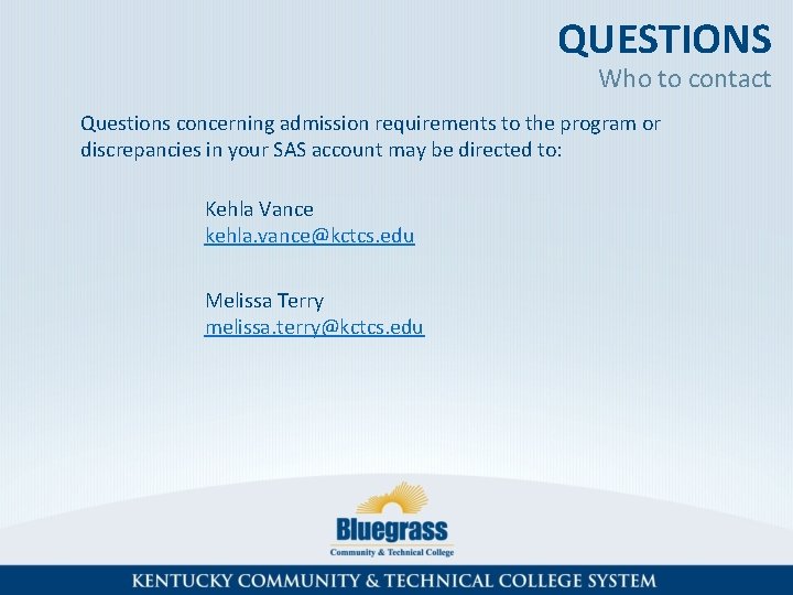 QUESTIONS Who to contact Questions concerning admission requirements to the program or discrepancies in