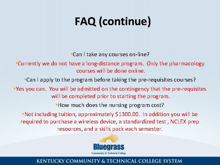 FAQ (continue) • Can I take any courses on-line? • Currently we do not