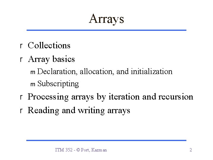 Arrays r Collections r Array basics m Declaration, allocation, and initialization m Subscripting r