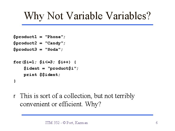 Why Not Variables? $product 1 = "Phone"; $product 2 = "Candy"; $product 3 =