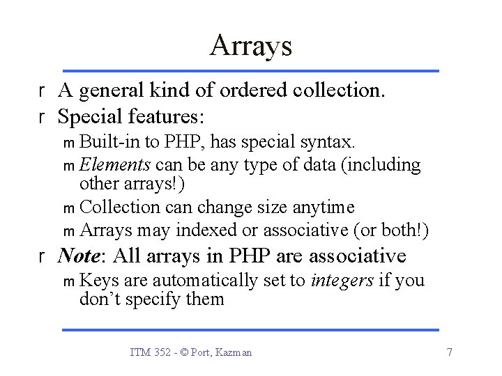 Arrays r A general kind of ordered collection. r Special features: m Built-in to